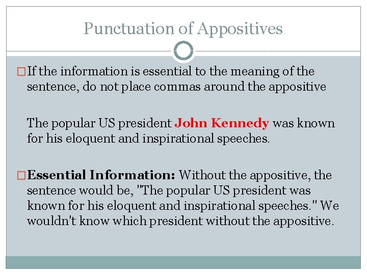 Punctuation of Appositives �If the information is essential to the meaning of the sentence,