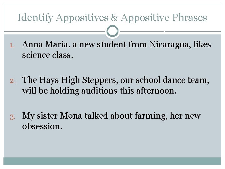 Identify Appositives & Appositive Phrases 1. Anna Maria, a new student from Nicaragua, likes