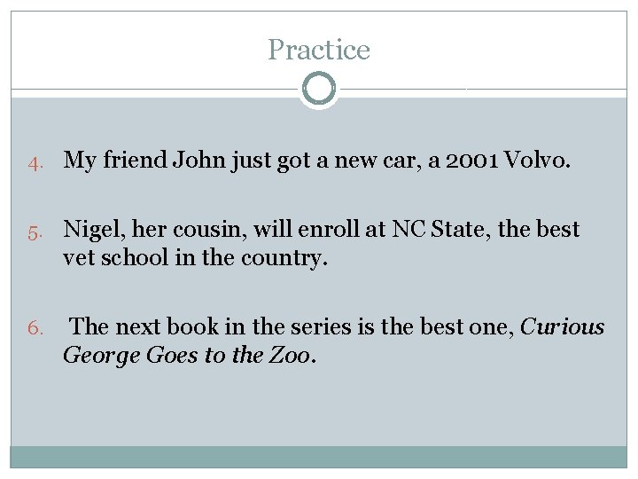 Practice 4. My friend John just got a new car, a 2001 Volvo. 5.