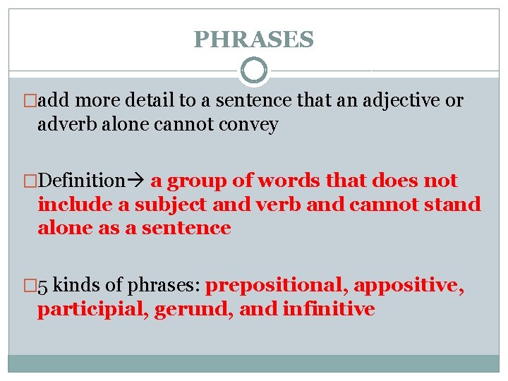 PHRASES �add more detail to a sentence that an adjective or adverb alone cannot