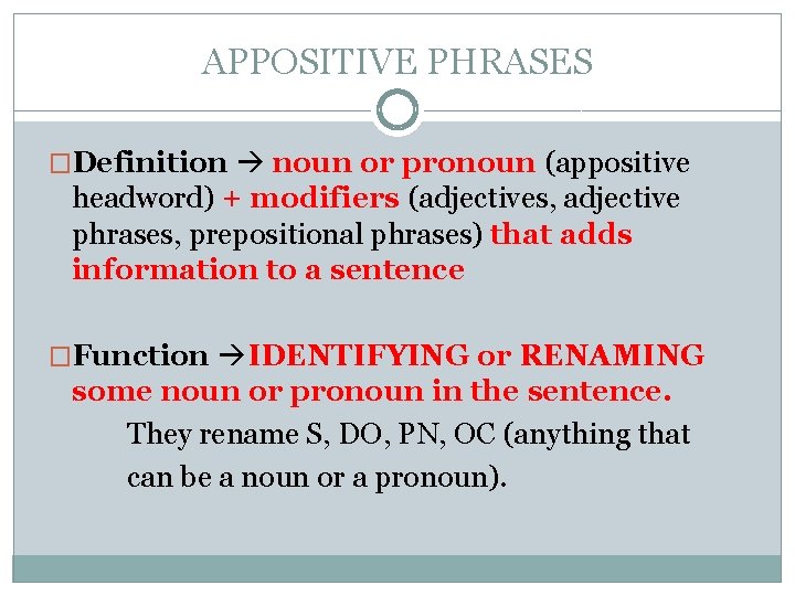 APPOSITIVE PHRASES �Definition noun or pronoun (appositive headword) + modifiers (adjectives, adjective phrases, prepositional