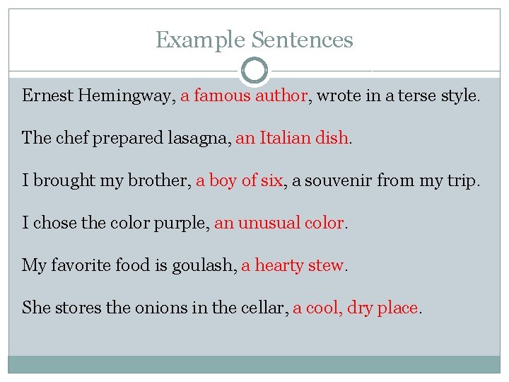 Example Sentences Ernest Hemingway, a famous author, wrote in a terse style. The chef