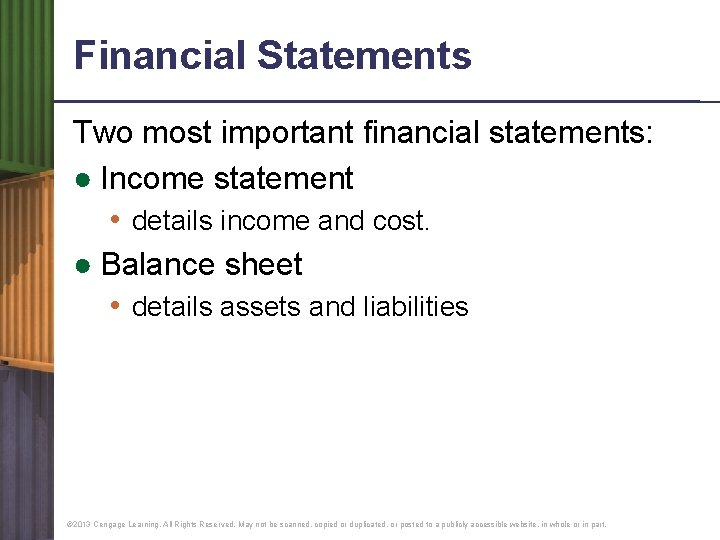 Financial Statements Two most important financial statements: ● Income statement • details income and