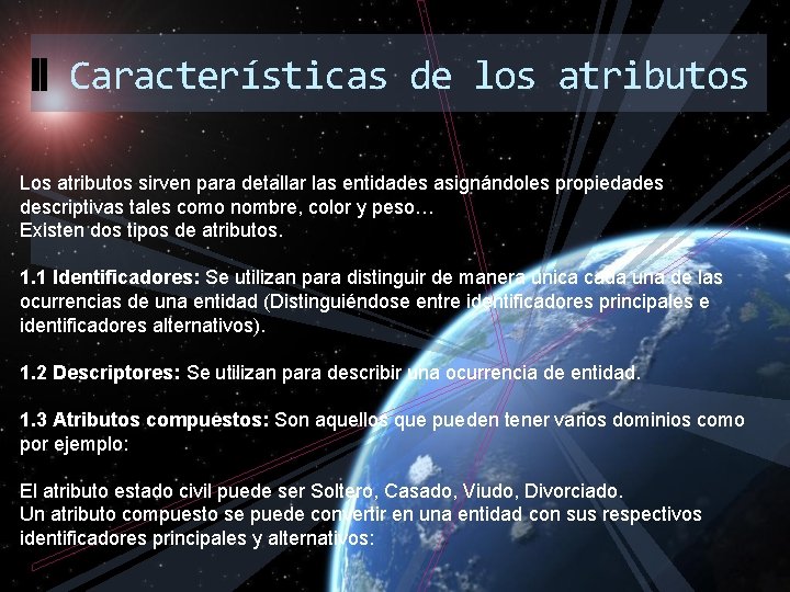 Características de los atributos Los atributos sirven para detallar las entidades asignándoles propiedades descriptivas Características de los atributos Los atributos sirven para detallar las entidades asignándoles propiedades descriptivas