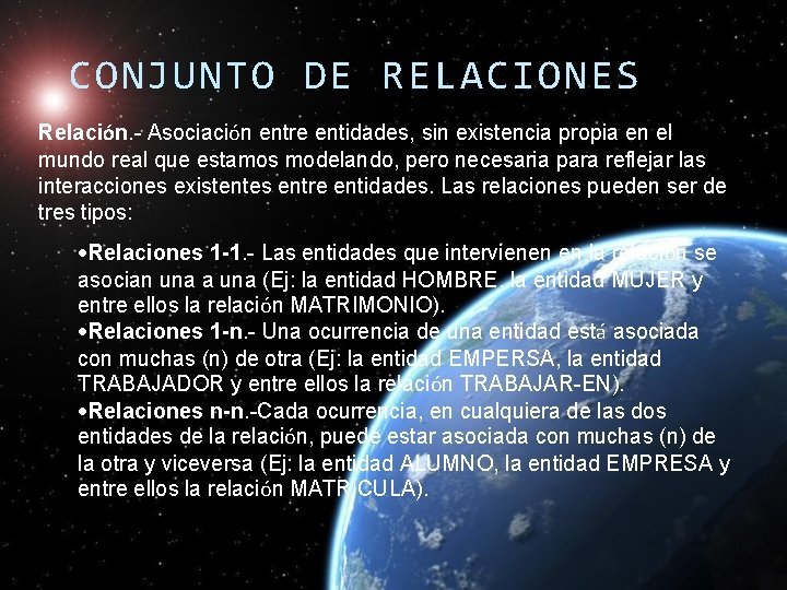 CONJUNTO DE RELACIONES Relación. - Asociación entre entidades, sin existencia propia en el mundo CONJUNTO DE RELACIONES Relación. - Asociación entre entidades, sin existencia propia en el mundo