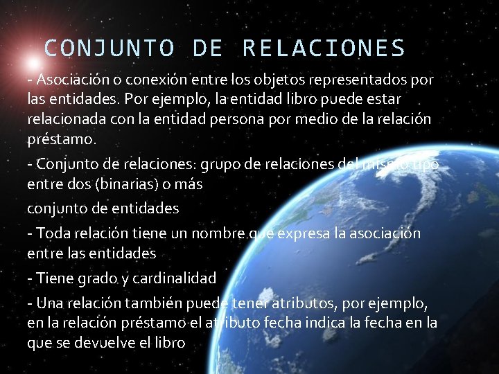 CONJUNTO DE RELACIONES - Asociación o conexión entre los objetos representados por las entidades. CONJUNTO DE RELACIONES - Asociación o conexión entre los objetos representados por las entidades.