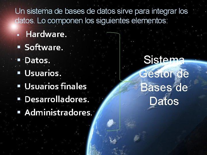 Un sistema de bases de datos sirve para integrar los datos. Lo componen los Un sistema de bases de datos sirve para integrar los datos. Lo componen los