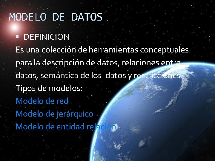 MODELO DE DATOS DEFINICIÓN Es una colección de herramientas conceptuales para la descripción de MODELO DE DATOS DEFINICIÓN Es una colección de herramientas conceptuales para la descripción de