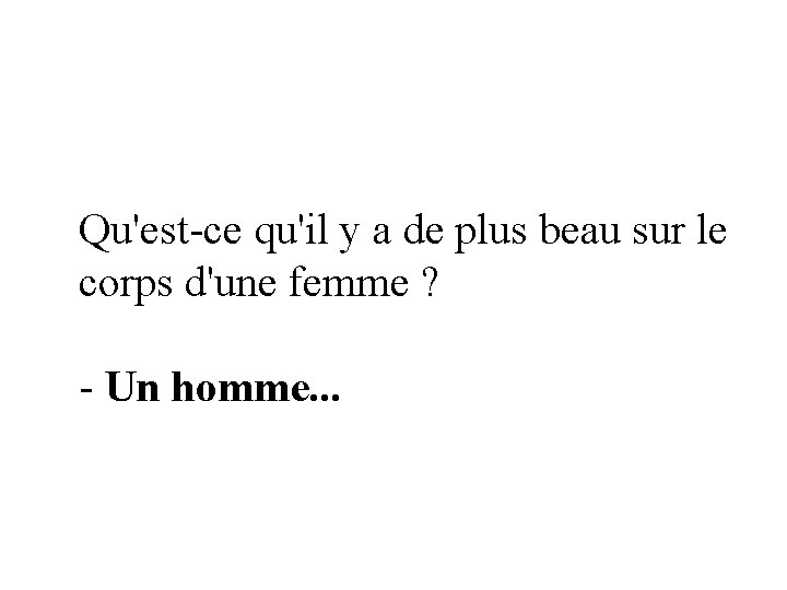 Qu'est-ce qu'il y a de plus beau sur le corps d'une femme ? -