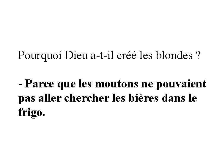 Pourquoi Dieu a-t-il créé les blondes ? - Parce que les moutons ne pouvaient