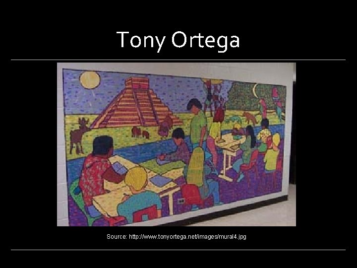 Tony Ortega Source: http: //www. tonyortega. net/images/mural 4. jpg 
