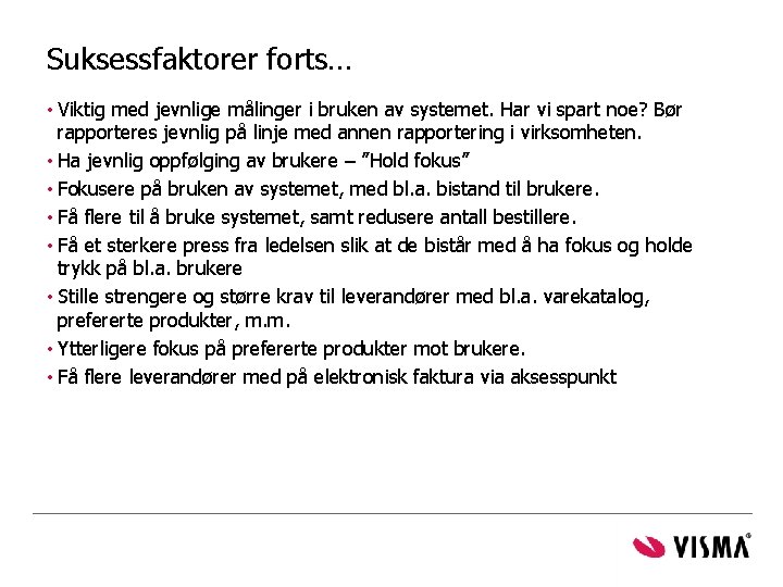 Suksessfaktorer forts… • Viktig med jevnlige målinger i bruken av systemet. Har vi spart