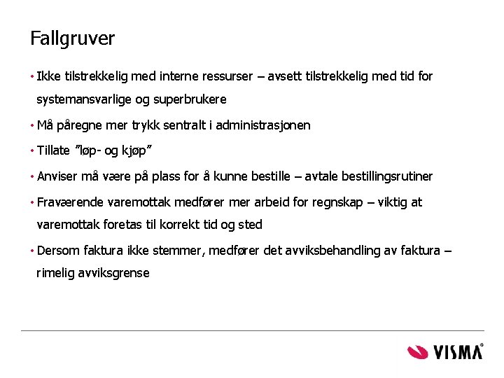 Fallgruver • Ikke tilstrekkelig med interne ressurser – avsett tilstrekkelig med tid for systemansvarlige