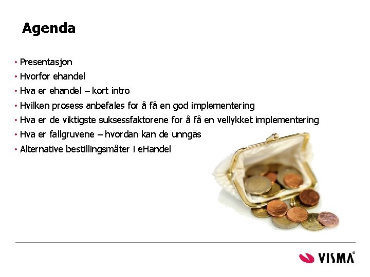 Agenda • Presentasjon • Hvorfor ehandel • Hva er ehandel – kort intro • Agenda • Presentasjon • Hvorfor ehandel • Hva er ehandel – kort intro •