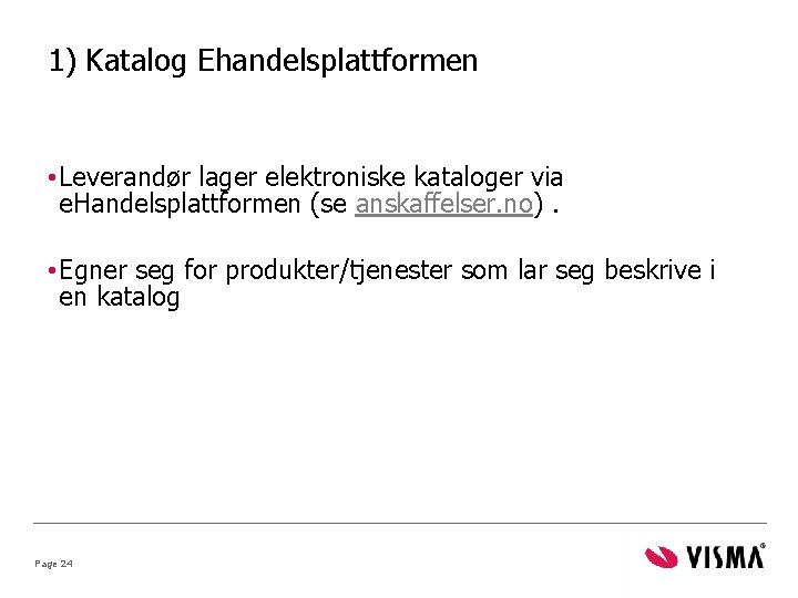 1) Katalog Ehandelsplattformen • Leverandør lager elektroniske kataloger via e. Handelsplattformen (se anskaffelser. no).