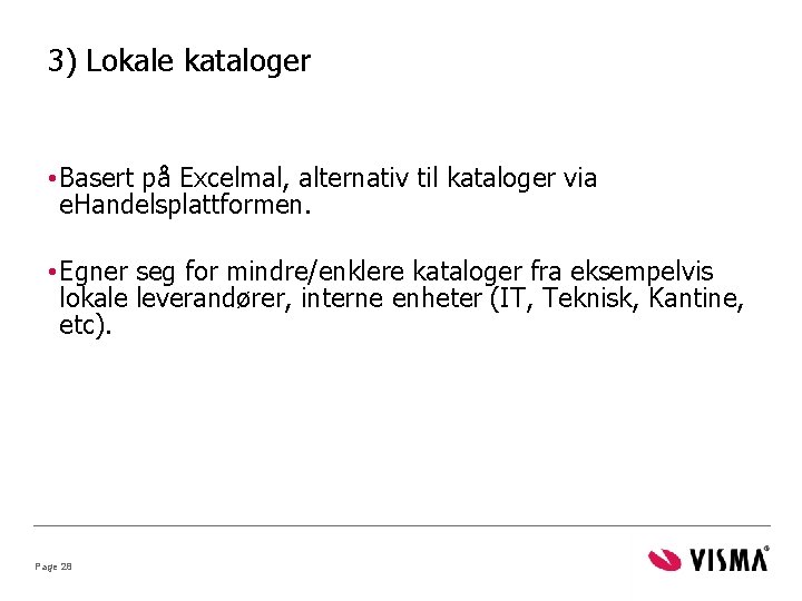 3) Lokale kataloger • Basert på Excelmal, alternativ til kataloger via e. Handelsplattformen. •