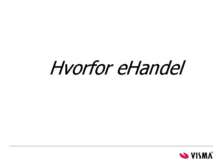 Hvorfor e. Handel Hvorfor e. Handel