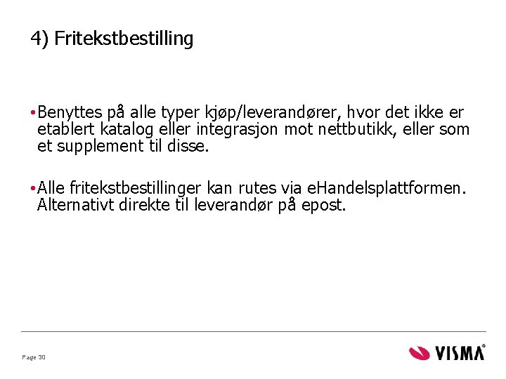 4) Fritekstbestilling • Benyttes på alle typer kjøp/leverandører, hvor det ikke er etablert katalog