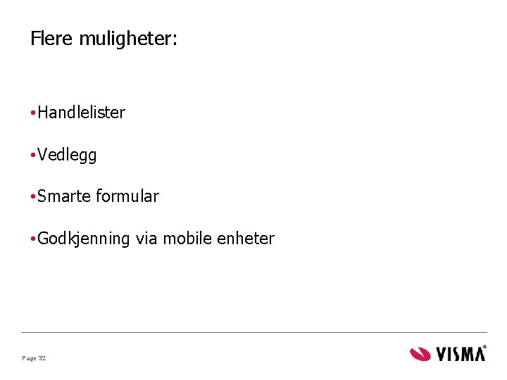 Flere muligheter: • Handlelister • Vedlegg • Smarte formular • Godkjenning via mobile enheter Flere muligheter: • Handlelister • Vedlegg • Smarte formular • Godkjenning via mobile enheter