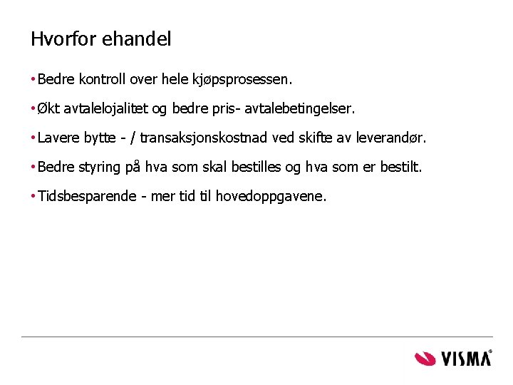 Hvorfor ehandel • Bedre kontroll over hele kjøpsprosessen. • Økt avtalelojalitet og bedre pris-