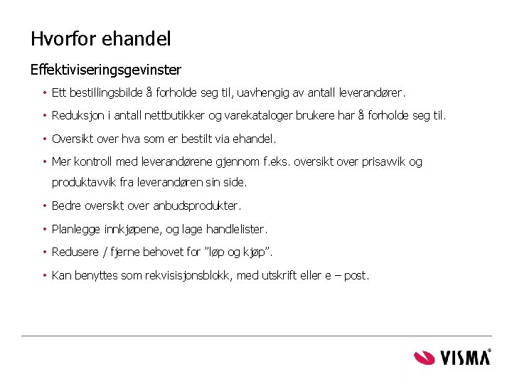 Hvorfor ehandel Effektiviseringsgevinster • Ett bestillingsbilde å forholde seg til, uavhengig av antall leverandører.