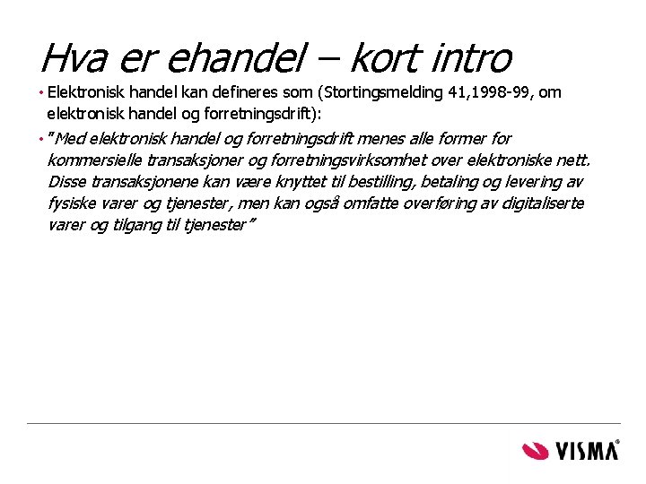 Hva er ehandel – kort intro • Elektronisk handel kan defineres som (Stortingsmelding 41,