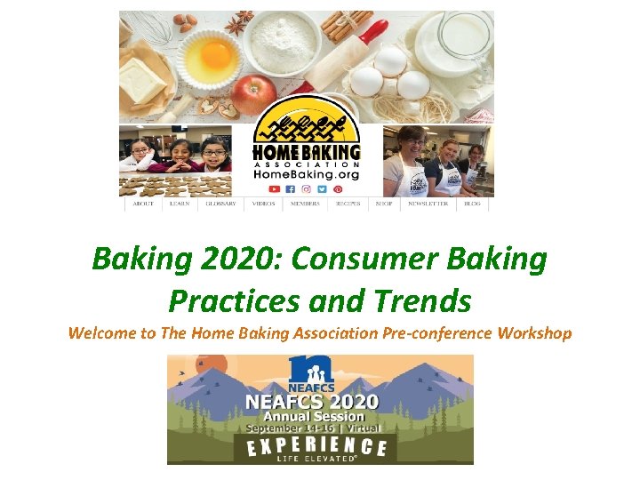 Baking 2020: Consumer Baking Practices and Trends Welcome to The Home Baking Association Pre-conference