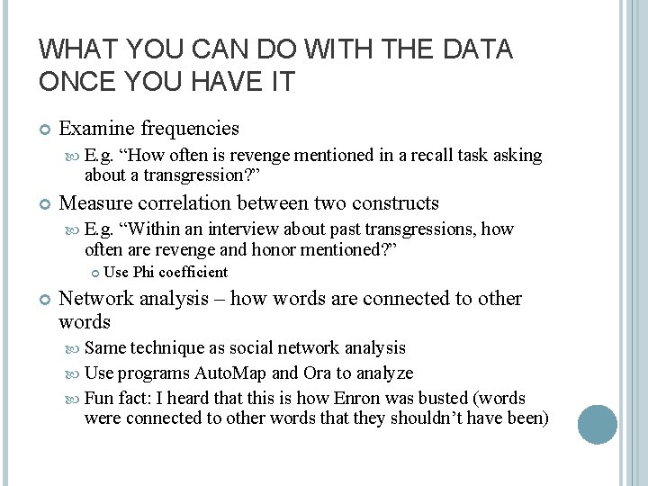 WHAT YOU CAN DO WITH THE DATA ONCE YOU HAVE IT Examine frequencies E.