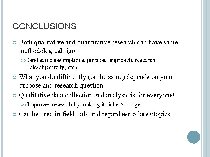 CONCLUSIONS Both qualitative and quantitative research can have same methodological rigor (and same assumptions,