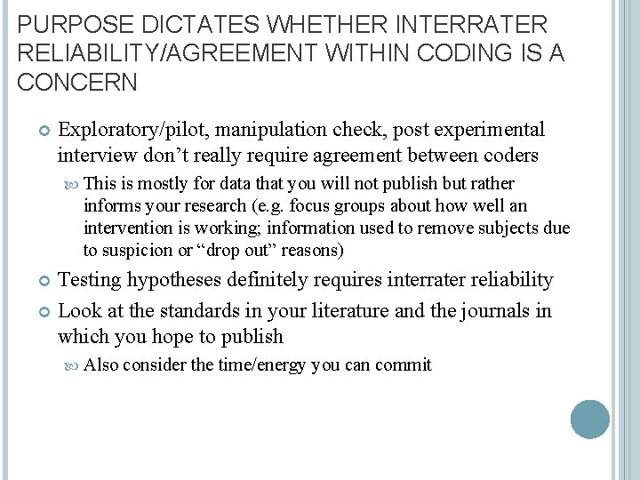 PURPOSE DICTATES WHETHER INTERRATER RELIABILITY/AGREEMENT WITHIN CODING IS A CONCERN Exploratory/pilot, manipulation check, post