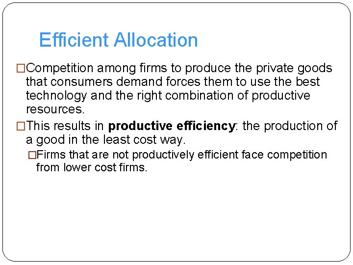 Efficient Allocation �Competition among firms to produce the private goods that consumers demand forces