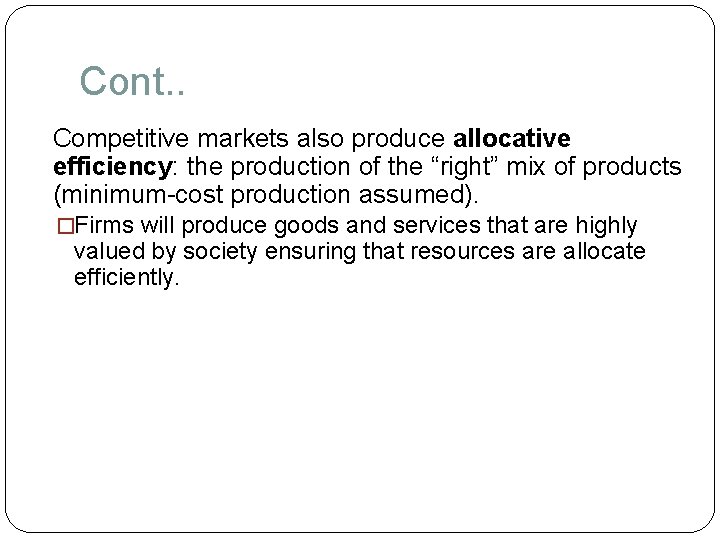 Cont. . Competitive markets also produce allocative efficiency: the production of the “right” mix
