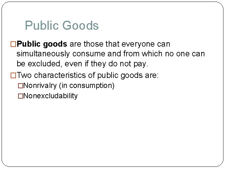 Public Goods �Public goods are those that everyone can simultaneously consume and from which