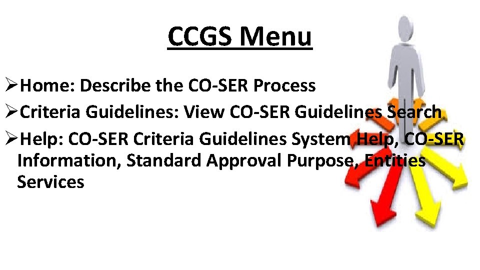 CCGS Menu ØHome: Describe the CO-SER Process ØCriteria Guidelines: View CO-SER Guidelines Search ØHelp: