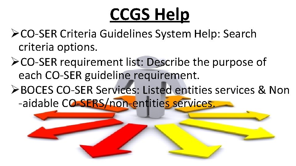 CCGS Help ØCO-SER Criteria Guidelines System Help: Search criteria options. ØCO-SER requirement list: Describe