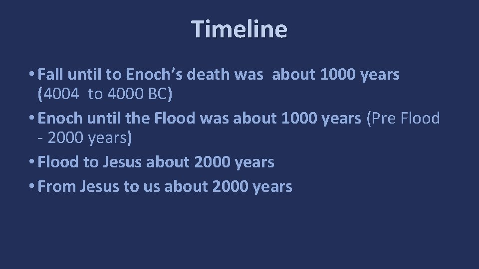 Timeline • Fall until to Enoch’s death was about 1000 years (4004 to 4000