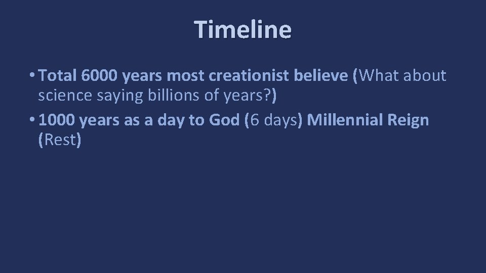 Timeline • Total 6000 years most creationist believe (What about science saying billions of