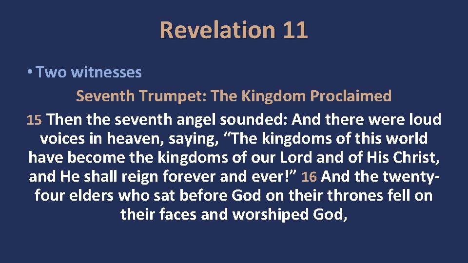 Revelation 11 • Two witnesses Seventh Trumpet: The Kingdom Proclaimed 15 Then the seventh