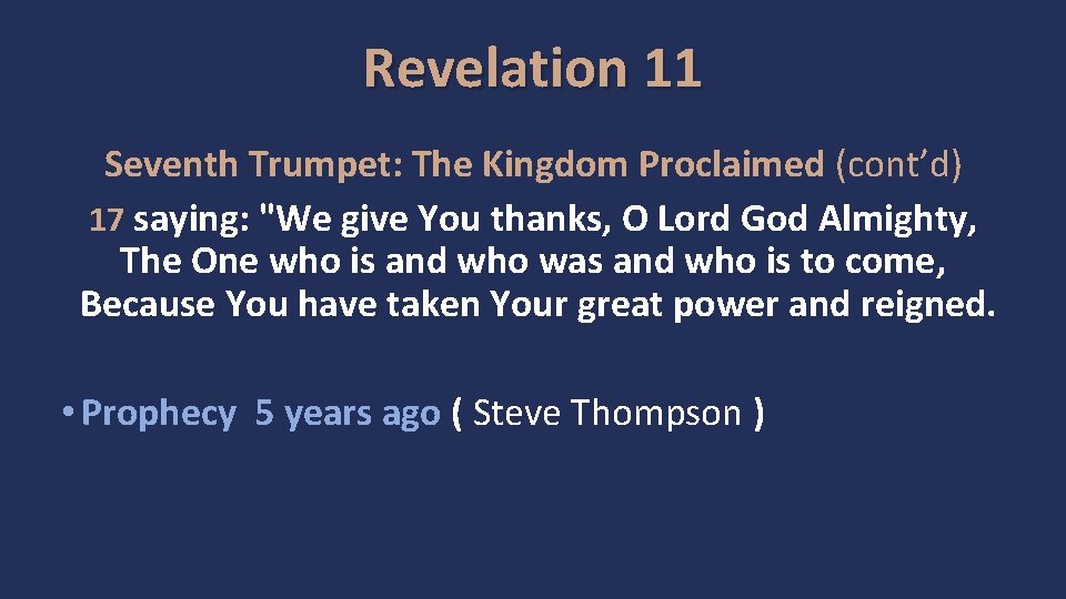 Revelation 11 Seventh Trumpet: The Kingdom Proclaimed (cont’d) 17 saying: "We give You thanks,