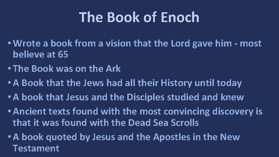 The Book of Enoch • Wrote a book from a vision that the Lord