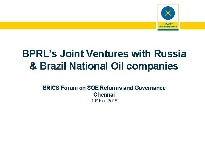 BPRL’s Joint Ventures with Russia & Brazil National Oil companies BRICS Forum on SOE