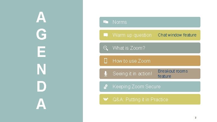 A G E N D A Norms Warm up question Chat window feature What