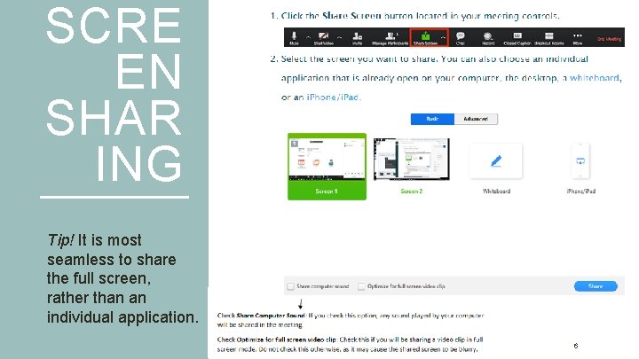 SCRE EN SHAR ING Tip! It is most seamless to share the full screen,
