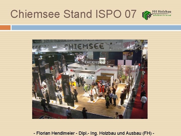 Chiemsee Stand ISPO 07 - Florian Hendlmeier - Dipl. - Ing. Holzbau und Ausbau