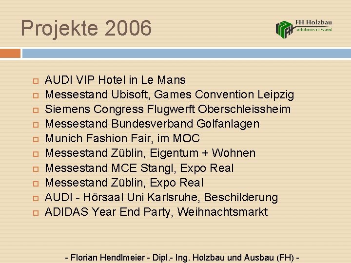 Projekte 2006 AUDI VIP Hotel in Le Mans Messestand Ubisoft, Games Convention Leipzig Siemens