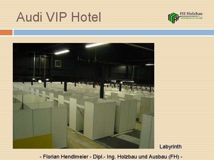 Audi VIP Hotel Labyrinth - Florian Hendlmeier - Dipl. - Ing. Holzbau und Ausbau