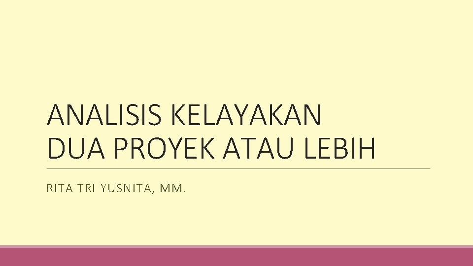 ANALISIS KELAYAKAN DUA PROYEK ATAU LEBIH RITA TRI YUSNITA, MM. 