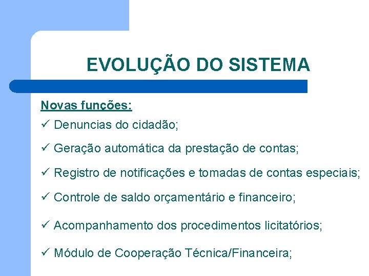 EVOLUÇÃO DO SISTEMA Novas funções: ü Denuncias do cidadão; ü Geração automática da prestação