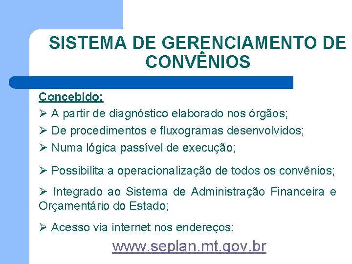 SISTEMA DE GERENCIAMENTO DE CONVÊNIOS Concebido: Ø A partir de diagnóstico elaborado nos órgãos;