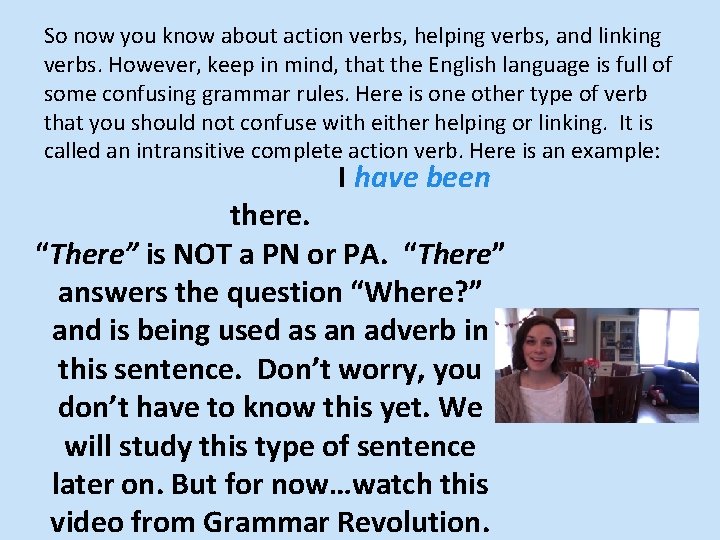So now you know about action verbs, helping verbs, and linking verbs. However, keep